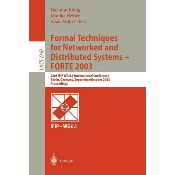 Lecture Notes in Computer Science Formal Techniques for Networked and Distributed Systems - Forte 2003: 23rd Ifip Wg 6.1 International Conference, Berlin,, Book 2767, (Paperback)