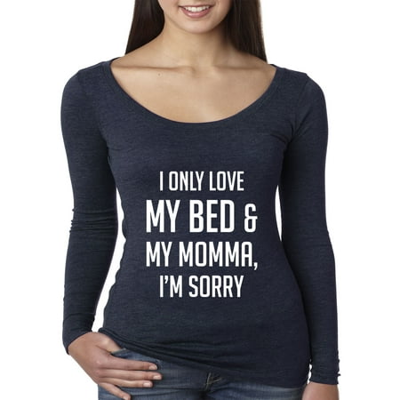 New Way 962 - Women's Long Sleeve T-Shirt I Only Love My Bed And My Momma I'm Sorry Medium
