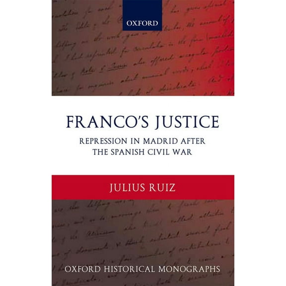Oxford Historical Monographs Franco's Justice: Repression in Madrid After the Spanish Civil War, (Hardcover)