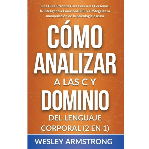 Cómo Analizar A las Personas, Dominio de Cómo Analizar a las Personas y Dominio del Lenguaje Corporal 2 en 1: Una Guía Práctica Para Leer a las Personas, la Inte, Book 1, (Paperback)