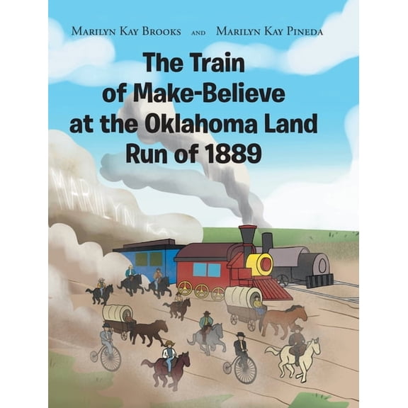 The Train of Make-Believe at the Oklahoma Land Run of 1889, (Hardcover)