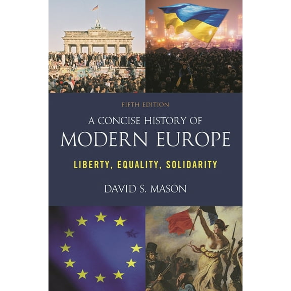 Concise History of Modern Europe: Liberty, Equality, Solidarity, (Paperback)