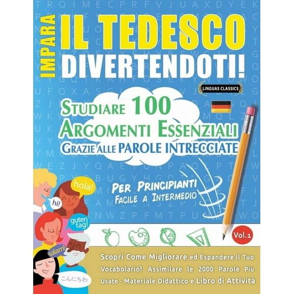 Impara Il Tedesco Divertendoti! - Per Principianti: FACILE A INTERMEDIO - STUDIARE 100 ARGOMENTI ESSENZIALI GRAZIE ALLE , (Paperback)