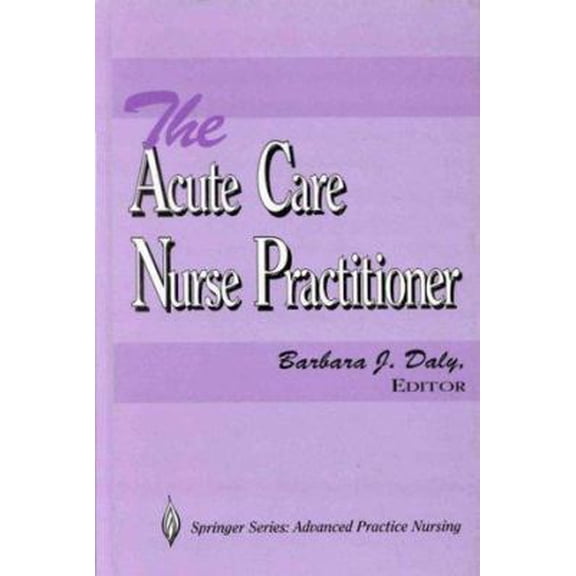 Pre-Owned The Acute Care Nurse Practitioner (Springer Series on Advanced Practice Nursing.) (Hardcover) 082619480X 9780826194800
