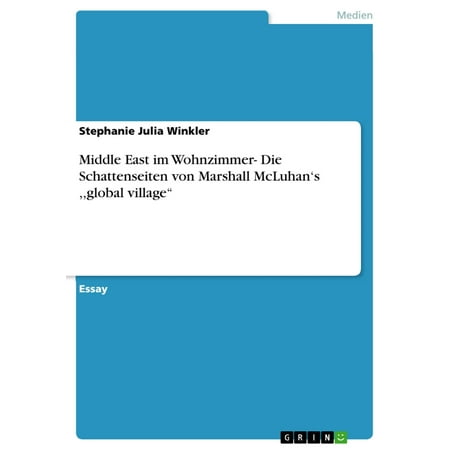 - Middle East im Wohnzimmer- Die Schattenseiten von Marshall McLuhan's ,,global village'' - eBook
