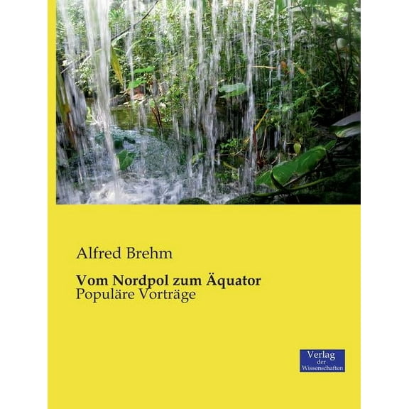Vom Nordpol zum Ãquator: PopulÃ¤re VortrÃ¤ge, (Paperback)
