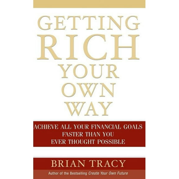 Getting Rich Your Own Way: Achieve All Your Financial Goals Faster Than You Ever Thought Possible, (Hardcover)
