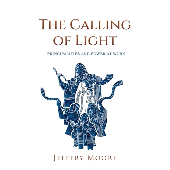 The Calling of Light: Principalities and Power at Work, (Paperback)