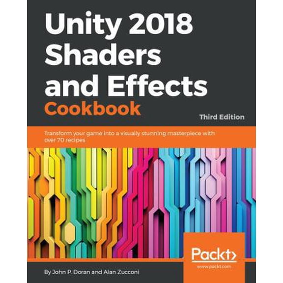 Pre-Owned Unity 2018 Shaders and Effects Cookbook: Transform your game into a visually stunning masterpiece with over 70 recipes (Paperback) 1788396235 9781788396233