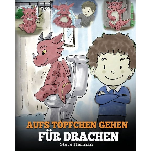 My Dragon Books Deutsch Aufs TÃ¶pfchen gehen fÃ¼r Drachen: (Potty Train Your Dragon) Eine sÃ¼Ãe Kindergeschichte die das Lernen vom "Aufs TÃ¶pfchen , Book 1, (Paperback)