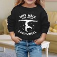 thumbnail image 2 of LIJCC Toddler & Girls Soft Cotton Blend Crewneck Sweatshirt Playful "Why Walk When You Can Cartwheel" Gymnast Graphic Pullover Multiple Kids Sizes, 2 of 4