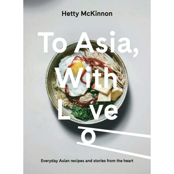 To Asia, With Love : Everyday Asian Recipes and Stories From the Heart (Hardcover)