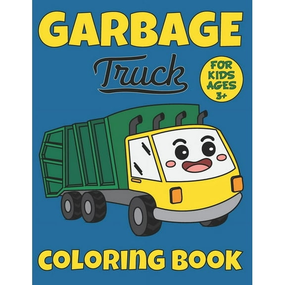 Garbage Truck Coloring Book For Kids Ages 3  : Big Trucks Coloring Book for Toddler Boys and Kids Who Love Trucks! (Paperback)