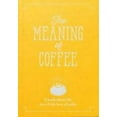 thumbnail image 1 of Pre-Owned The Meaning of Coffee: A Book About Life, Love & the Love of Coffee (Paperback) 1909130400 9781909130401, 1 of 1