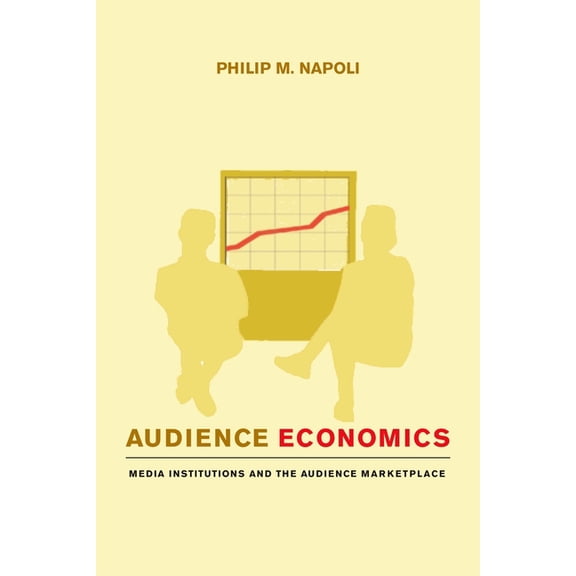 Audience Economics: Media Institutions and the Audience Marketplace, (Paperback)