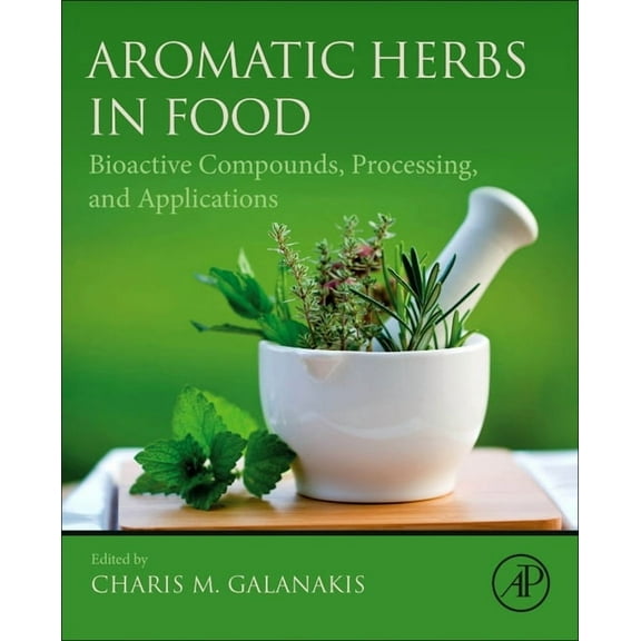 Aromatic Herbs in Food: Bioactive Compounds, Processing, and Applications, (Paperback)