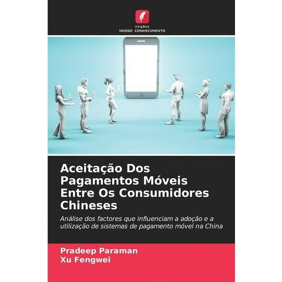 AceitaÃ§Ã£o Dos Pagamentos MÃ³veis Entre Os Consumidores Chineses, (Paperback)