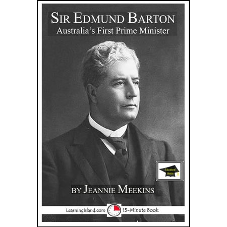 Sir Edmund Barton: Australia's First Prime Minister, Educational Version - (Best Australian Prime Minister)
