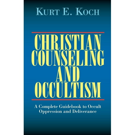 Christian Counseling and Occultism : A Complete Guidebook to Occult Oppression and Deliverance