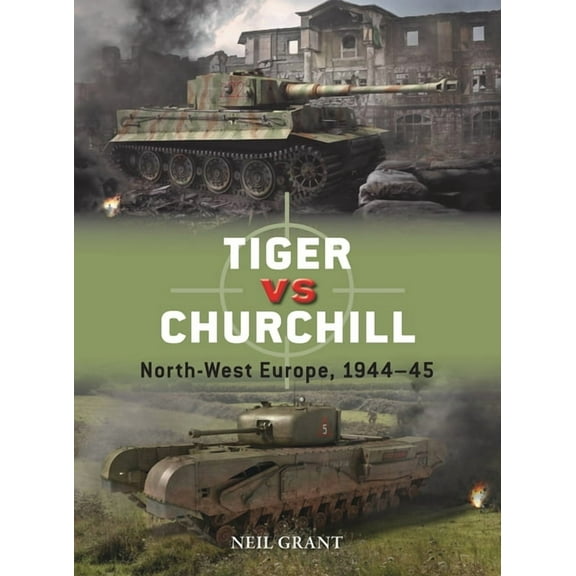 Duel Tiger Vs Churchill: North-West Europe, 1944-45, Book 118, (Paperback)