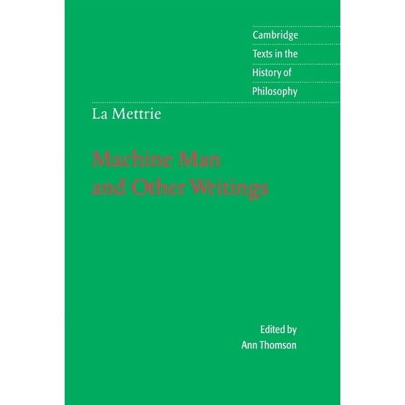 Cambridge Texts in the History of Philos La Mettrie: Machine Man and Other Writings, (Hardcover)