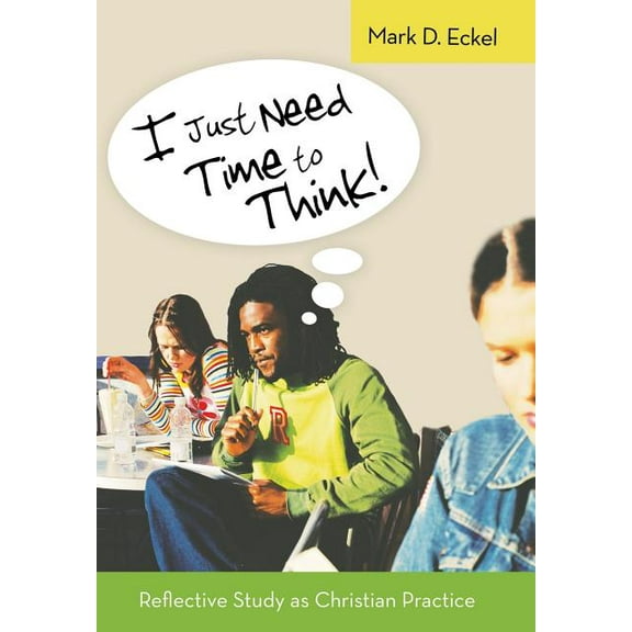 I Just Need Time to Think! : Reflective Study as Christian Practice (Hardcover)