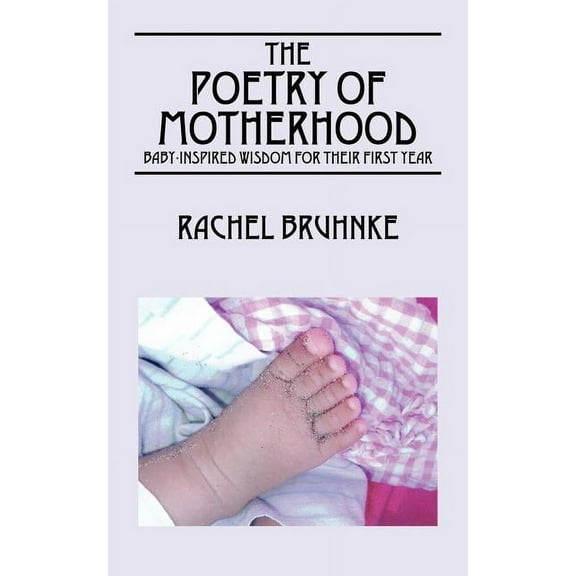 The Poetry of Motherhood: Baby-Inspired Wisdom for Their First Year, (Paperback)
