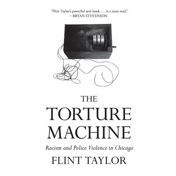The Torture Machine: Racism and Police Violence in Chicago, (Paperback)