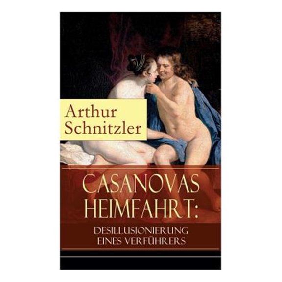Pre-Owned Casanovas Heimfahrt: Desillusionierung Eines Verf Hrers : Eine Erotische Novelle Des Autors Von Traumnovelle, Reigen Und Fr Ulein Else