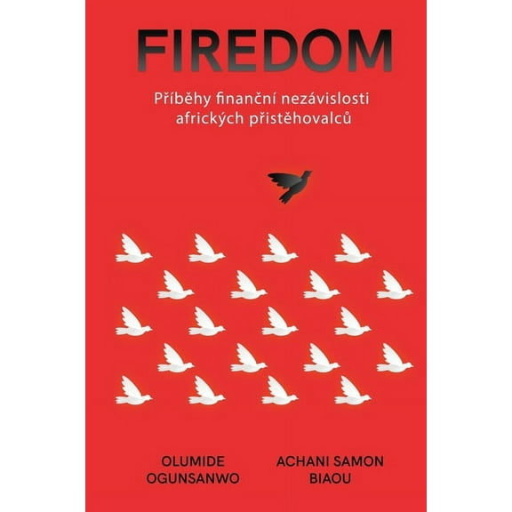 Firedom: PřÃ­běhy FnančnÃ­ NezÃ¡vislosti AfrickÃ½ch Přistěhovalců, (Paperback)