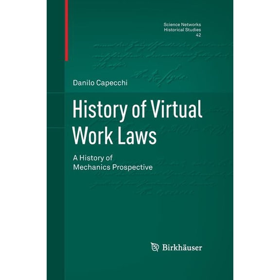Science Networks. Historical Studies History of Virtual Work Laws: A History of Mechanics Prospective, Book 42, (Paperback)