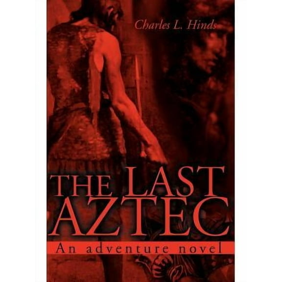 The Last Aztec : An Adventure Novel