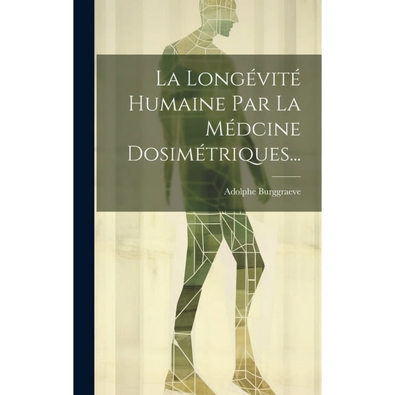 La Longévité Humaine Par La Médcine Dosimétriques... (Hardcover)