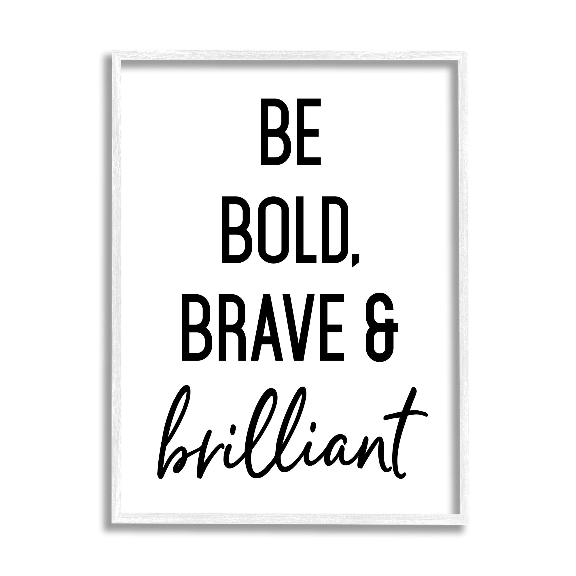 Stupell Industries Be Bold & Brave Casual Encouraging Saying Graphic Art White Framed Art Print Wall Art, Design by Lettered and Lined