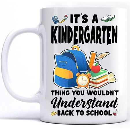 

It s A Kindergarten Thing You Wouldn t Understand Mug Back To School Things Kindergarten Teacher Students Boys Girls Ceramic Novelty Mug Cup Custom 15 Oz