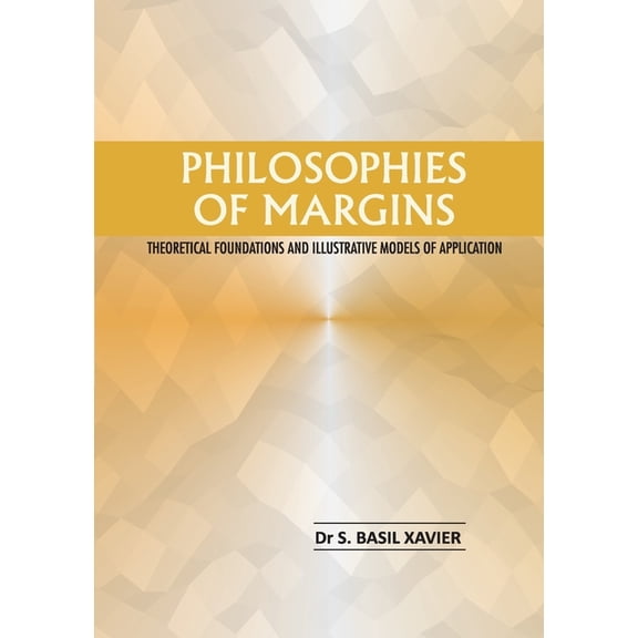 Philosophies of Margins: Theoretical Foundations and Illustrative Models of Application, (Paperback)