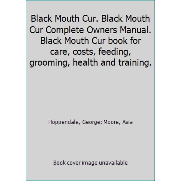 Black Mouth Cur. Black Mouth Cur Complete Owners Manual. Black Mouth Cur book for care, costs, feeding, grooming, health, (Paperback)