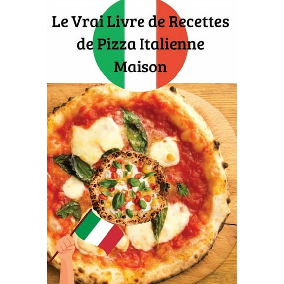 Le Vrai Livre de Recettes de Pizza Italienne Maison, (Paperback)