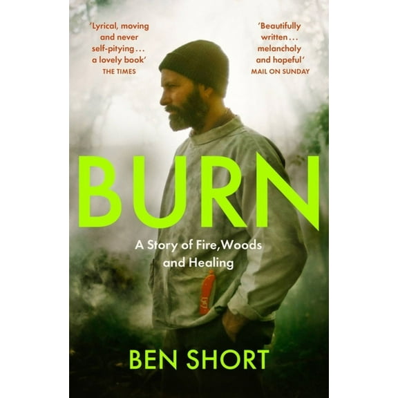 Burn : A Story of Fire, Woods and Healing (Paperback)