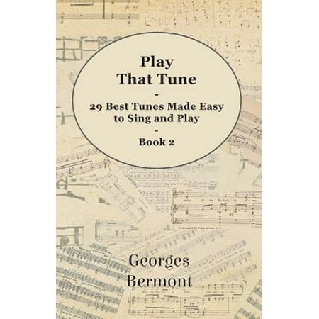 Play That Tune - 29 Best Tunes Made Easy to Sing and Play - Book 2 -