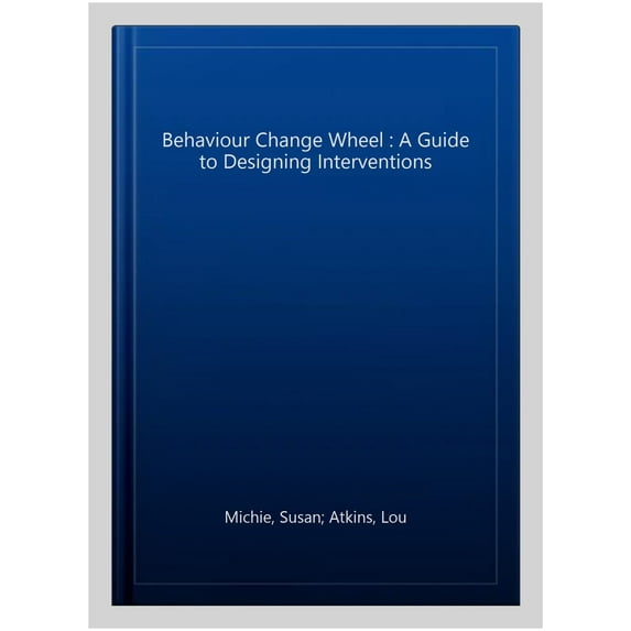 Pre-Owned The Behaviour Change Wheel: A Guide To Designing Interventions (Paperback) 1912141000 9781912141005