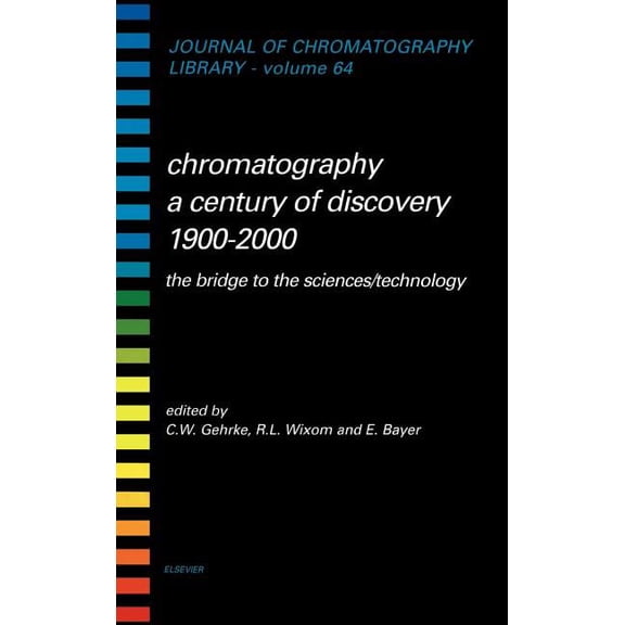 Journal of Chromatography Library Chromatography-A Century of Discovery 1900-2000.the Bridge to the Sciences/Technology: Volume 64, Book 64, (Hardcover)