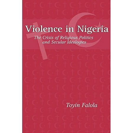 Violence In Nigeria The Crisis Of Religious Politics And