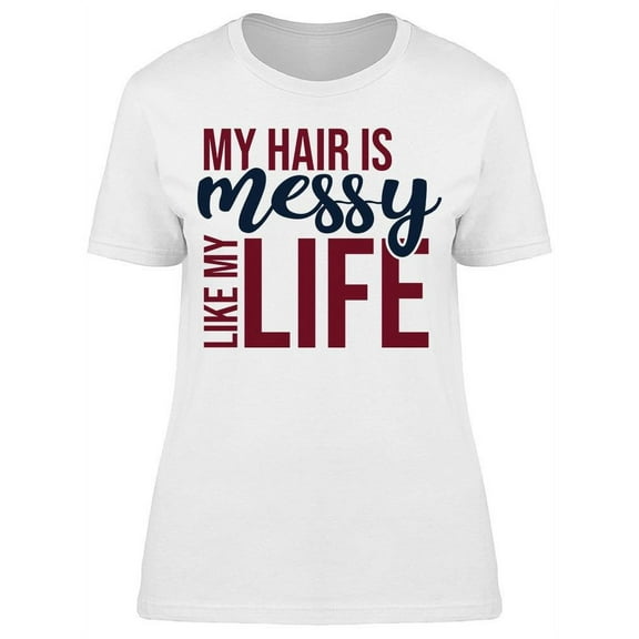 My Hair Is Messy Women's T-shirt