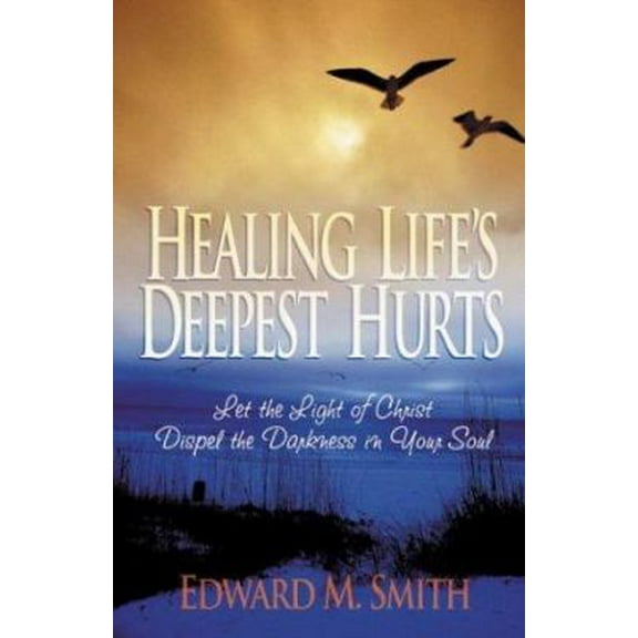 Pre-Owned Healing Life's Deepest Hurts: Let the Light of Christ Dispel the Darkness in Your Soul (Paperback) 0830734392 9780830734399