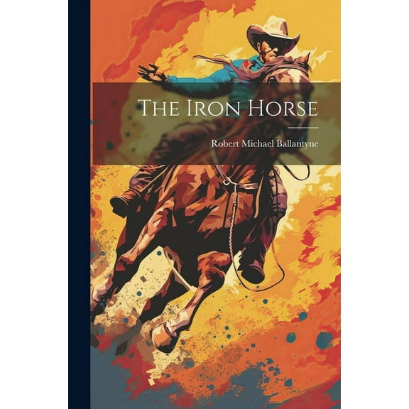 The Iron Horse (Paperback)