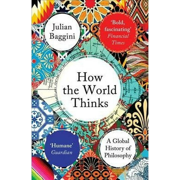 How the World Thinks: A Global History of Philosophy (Paperback) by Julian Baggini