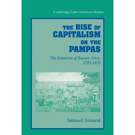 Cambridge Latin American Studies The Rise of Capitalism on the Pampas, Book 83, (Hardcover)