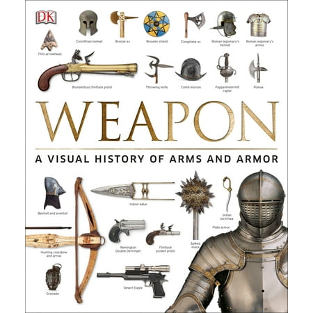 Weapon : A Visual History of Arms and Armor