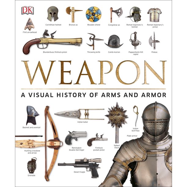 Weapon A Visual History Of Arms And Armor Hardcover Walmart Com Walmart Com